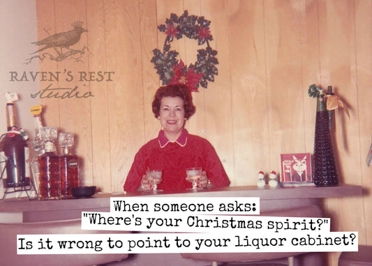 When Someone Asks: "Where's Your Christmas Spirit?"... Card.