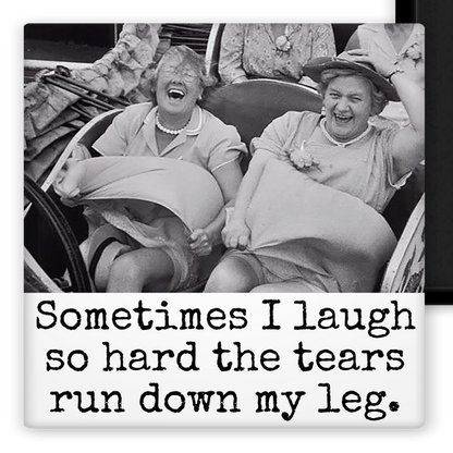 Raven's Rest Studio - MAGNET. Sometimes I Laugh So Hard The Tears Run Down My Leg