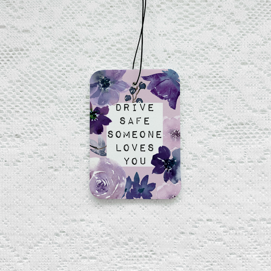 Drive Safe Someone Loves You Car Air Freshener