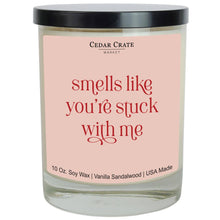 Load image into Gallery viewer, Smells Like You&#39;re Stuck With Me Soy Candle: 10 Ounce
