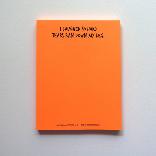 LineArt Prints™ - I Laughed So Hard Tears Ran Down My Leg | Funny notepad