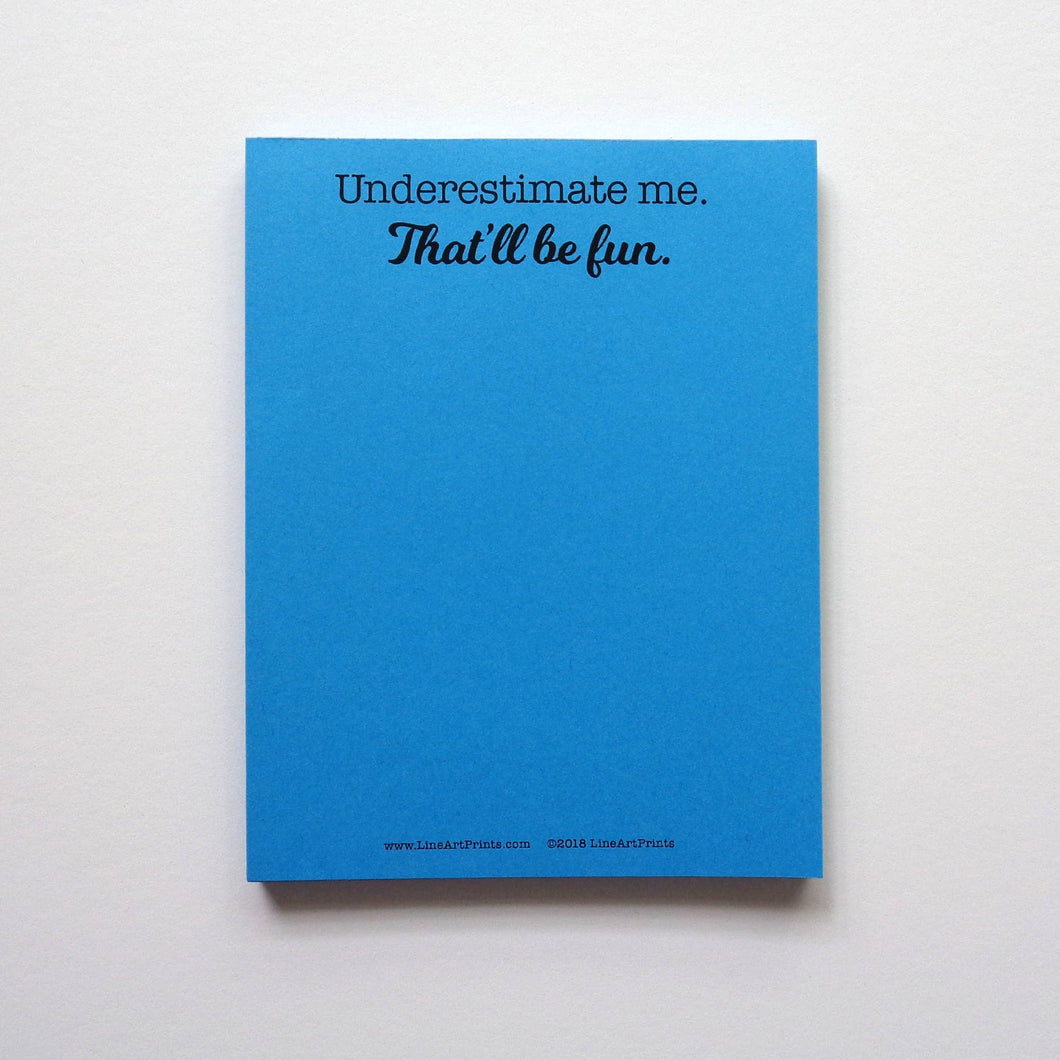 LineArt Prints™ - Underestimate Me. That'll Be Fun. | Blank Notepad