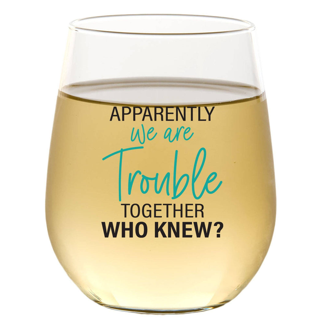 Apparently We Are Trouble Together 15oz Wine Glass