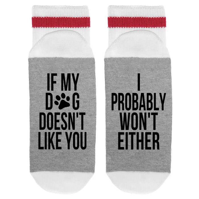 Sock Dirty to Me - MENS - If My Dog Doesn't Like You I Probably Won't Either