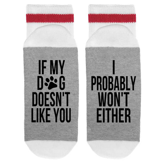 Sock Dirty to Me - MENS - If My Dog Doesn't Like You I Probably Won't Either