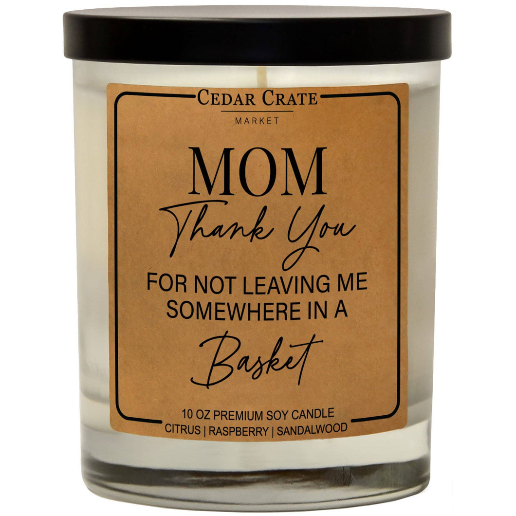 Mom Thanks For Not Leaving Me In A Basket Soy Candle