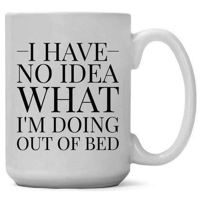 I Have No Idea What I'm Doing Out Of Bed 15oz Coffee Mug
