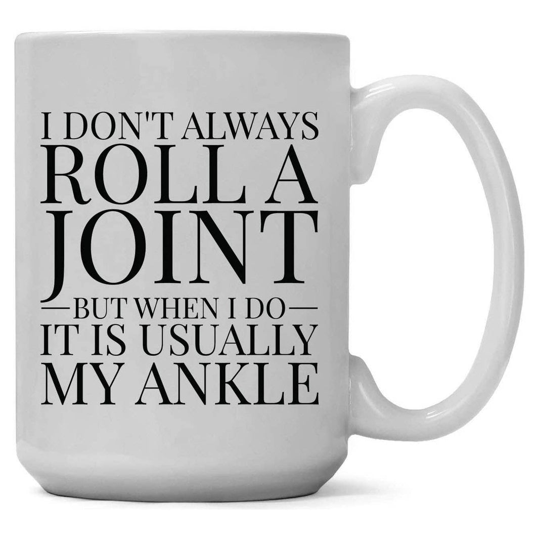 I Don't Always Roll a Joint but When I Do its My Ankle Mug