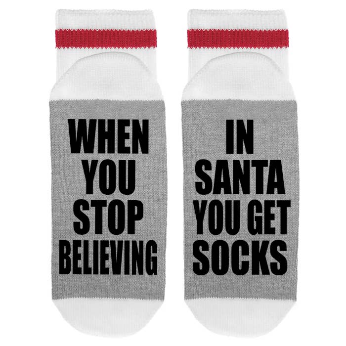 Sock Dirty to Me - MENS - When You Stop Believing In Santa You Get Socks