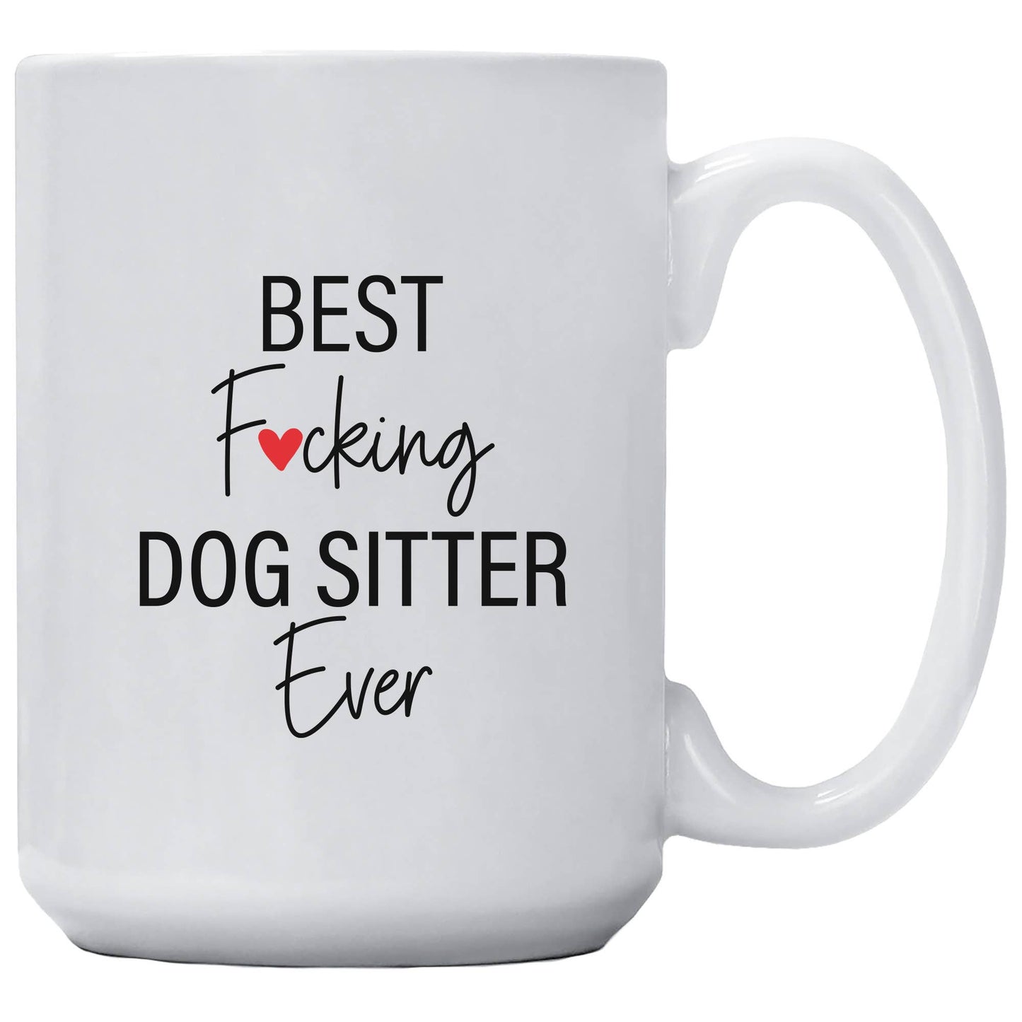 Best Fucking Dog Sitter Ever Mug: 15 Ounce