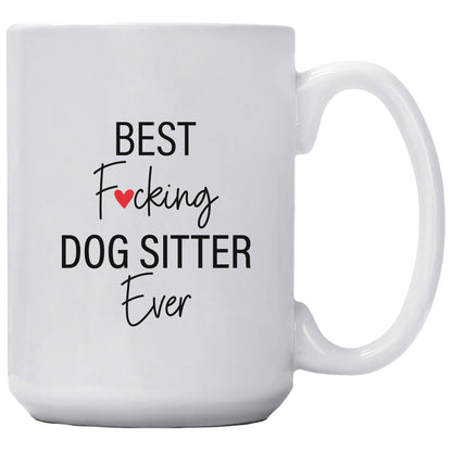 Best Fucking Dog Sitter Ever Mug: 15 Ounce