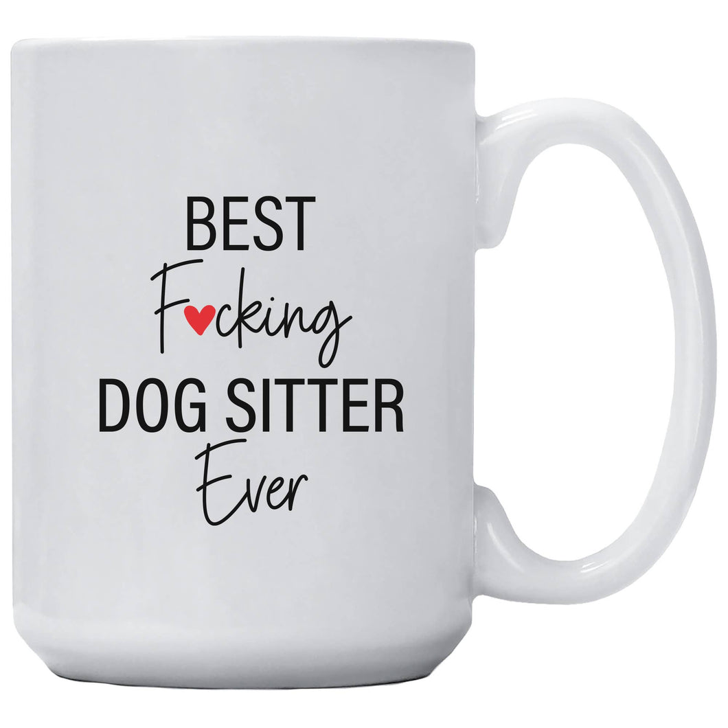 Best Fucking Dog Sitter Ever Mug: 15 Ounce