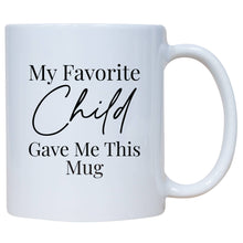 Load image into Gallery viewer, My Favorite Child Gave Me This Mug
