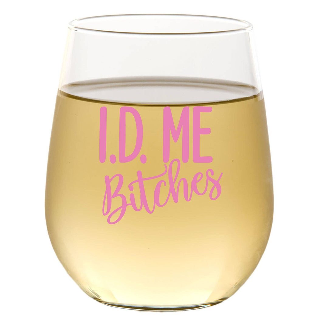 I.D. Me Bitches - Wine Glass