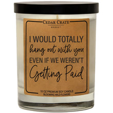 Load image into Gallery viewer, I Would Totally Hangout With You Soy Candle
