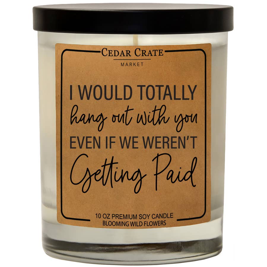 I Would Totally Hangout With You Soy Candle