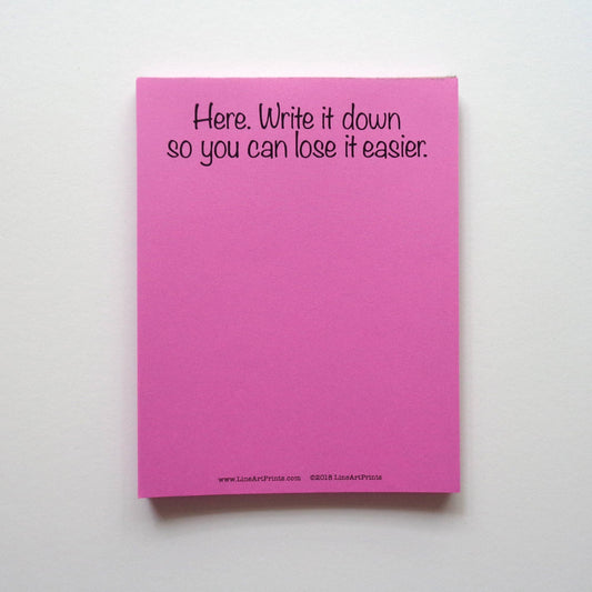 LineArt Prints™ - Here.  Write it Down So You Can Lose it Easier. | Notepad