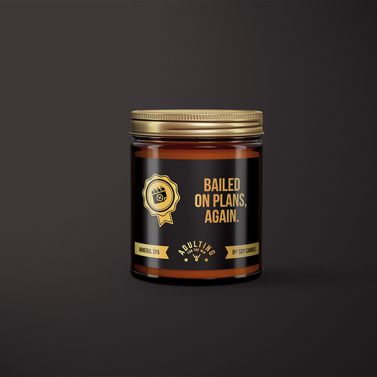 AdultingFTW - Bailed On Plans Again - Mineral Spa Scented Candle