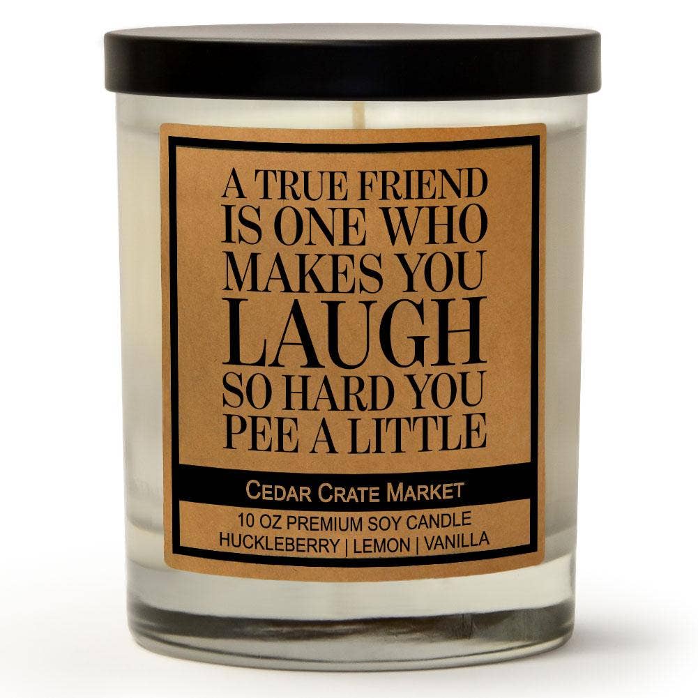 A True Friend Makes You Laugh So Hard You Pee A Little